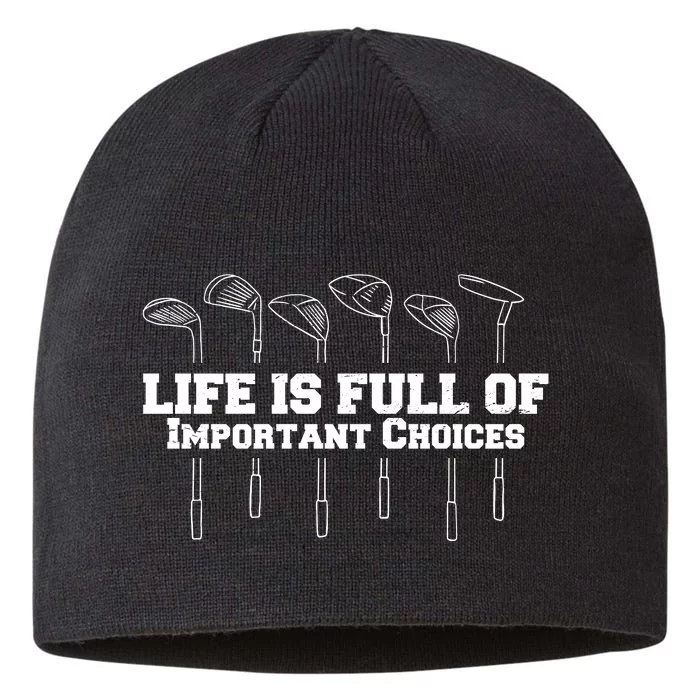 Golf Life Is Full Of Important Choices Funny Golfing 8 1/2in Sustainable Knit Beanie