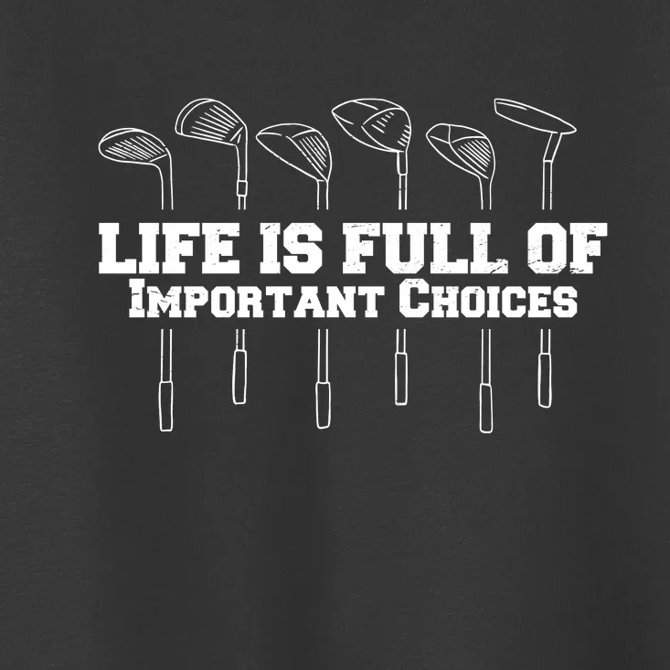 Golf Life Is Full Of Important Choices Funny Golfing Toddler T-Shirt