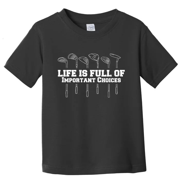 Golf Life Is Full Of Important Choices Funny Golfing Toddler T-Shirt