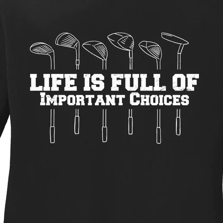 Golf Life Is Full Of Important Choices Funny Golfing Ladies Long Sleeve Shirt