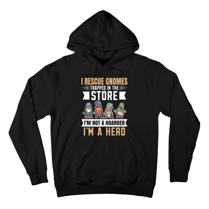 Garden Lover I Rescue Gnomes Not A Hoarder A Hero Gardener Tall Hoodie