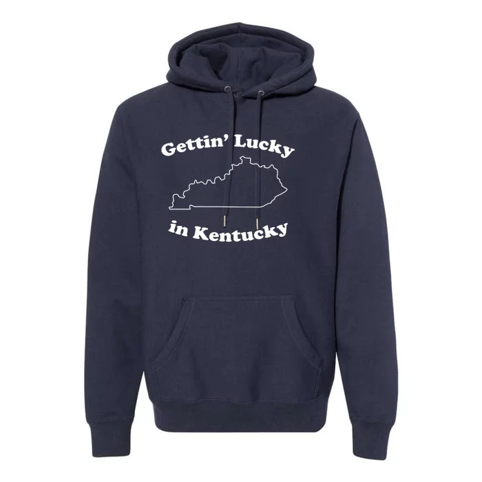 Gettin Lucky In Kentucky Cool Lucky In Kentucky Premium Hoodie