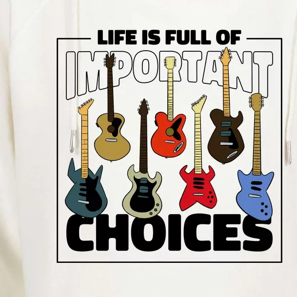 Guitar Life Is Full Of Important Choices Womens Funnel Neck Pullover Hood