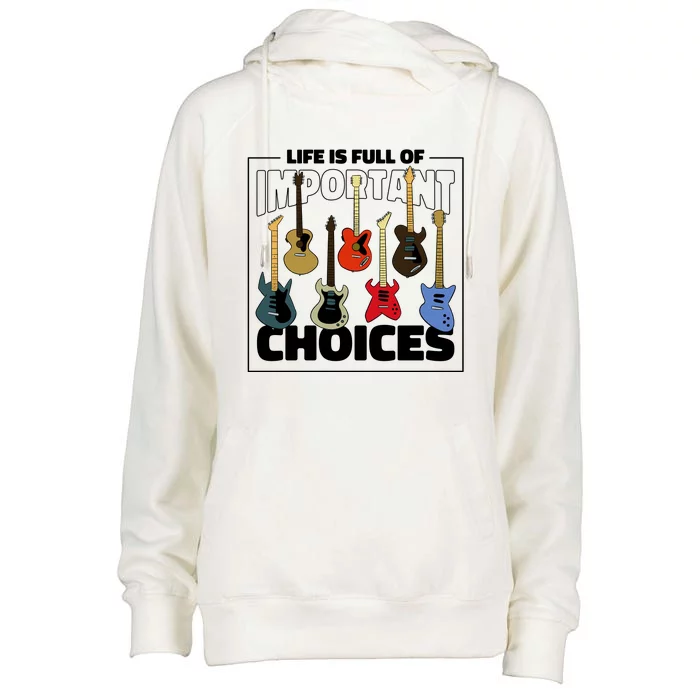 Guitar Life Is Full Of Important Choices Womens Funnel Neck Pullover Hood