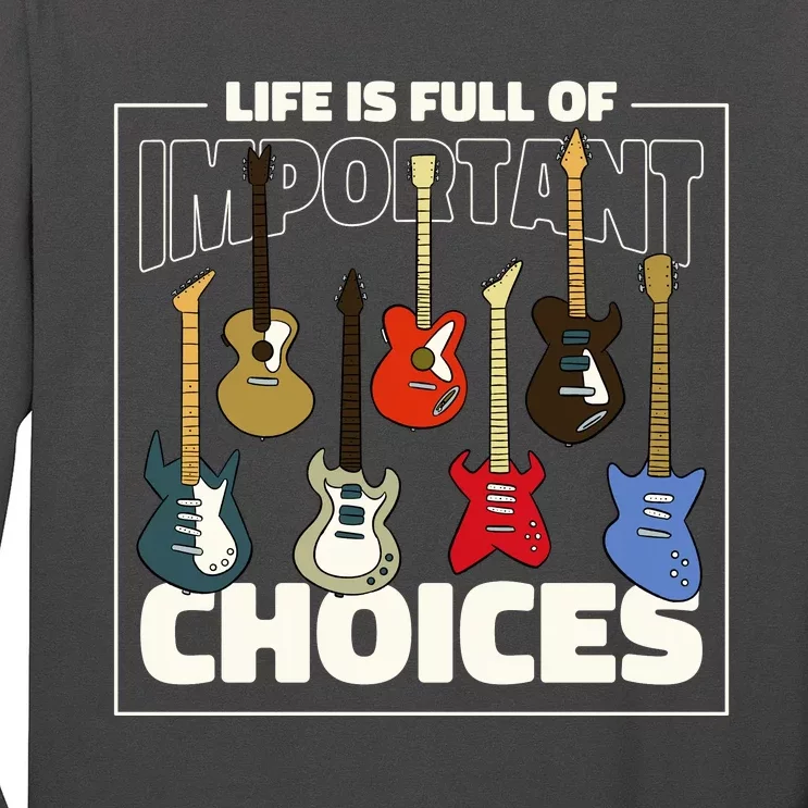 Guitar Life Is Full Of Important Choices Long Sleeve Shirt