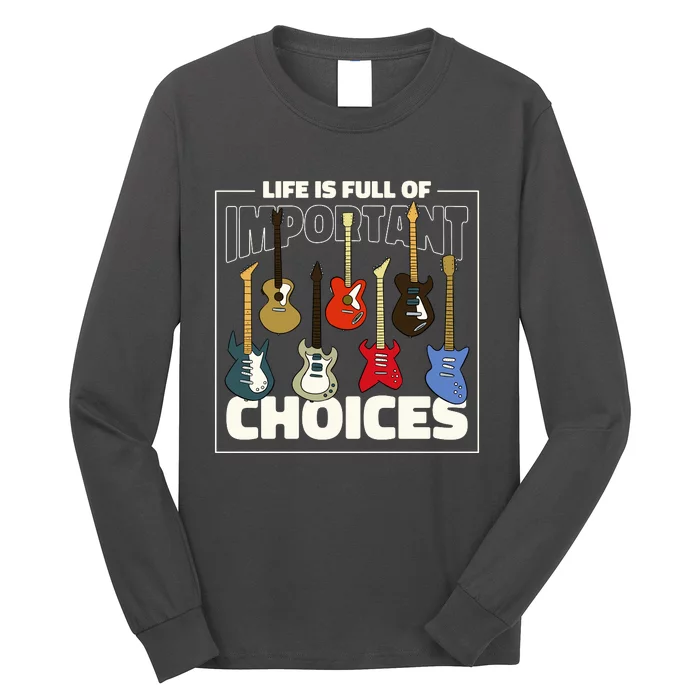 Guitar Life Is Full Of Important Choices Long Sleeve Shirt