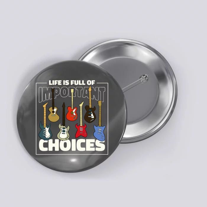 Guitar Life Is Full Of Important Choices Button