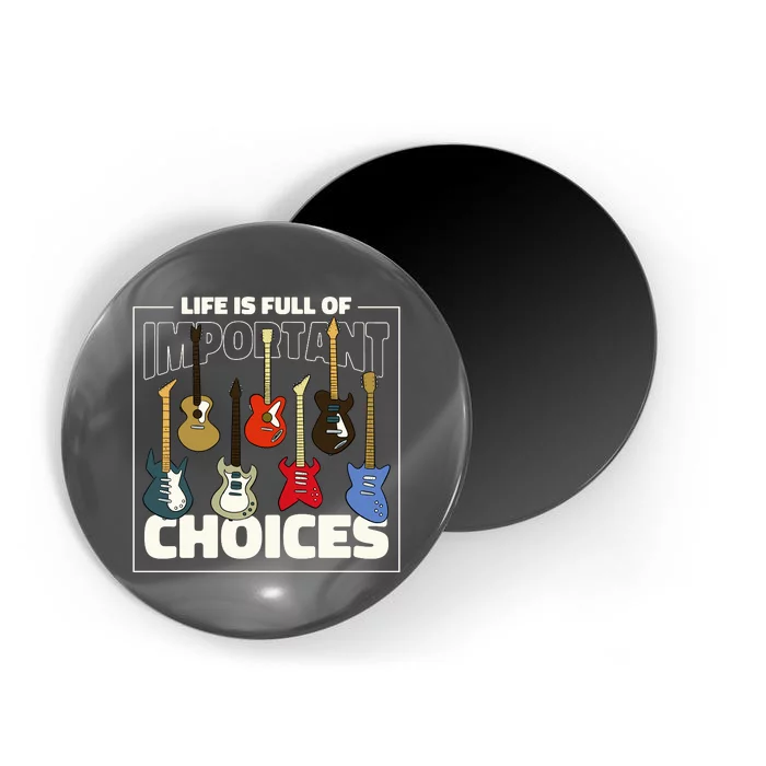 Guitar Life Is Full Of Important Choices Magnet