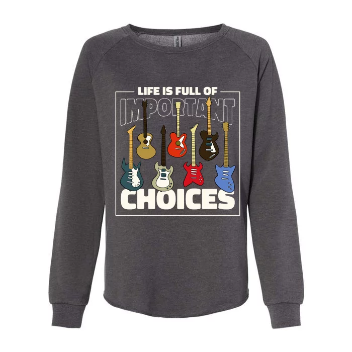 Guitar Life Is Full Of Important Choices Womens California Wash Sweatshirt