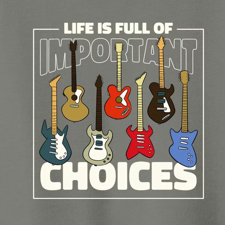 Guitar Life Is Full Of Important Choices Toddler T-Shirt