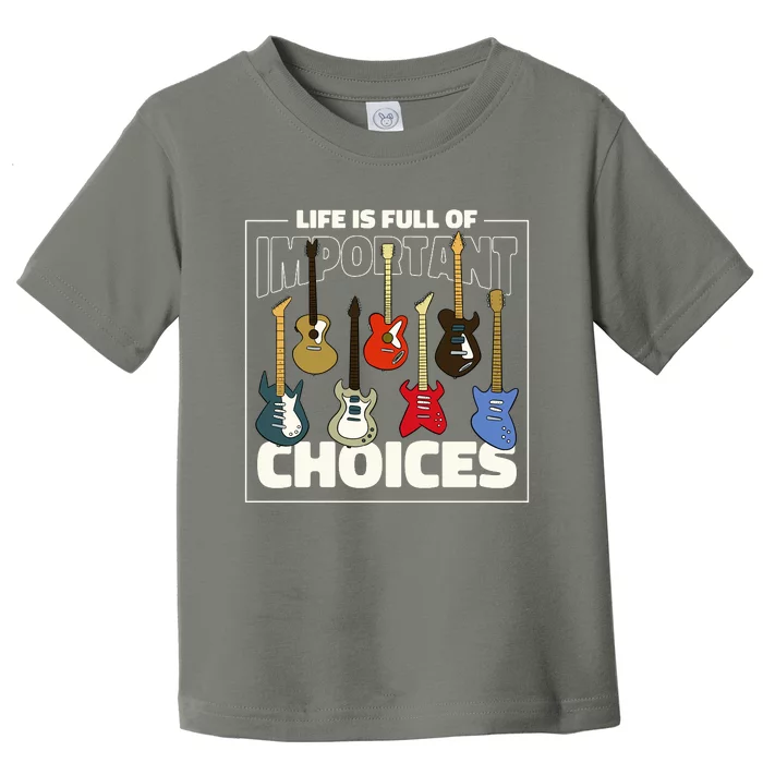 Guitar Life Is Full Of Important Choices Toddler T-Shirt