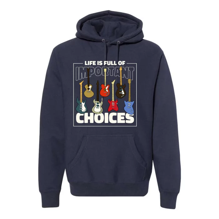 Guitar Life Is Full Of Important Choices Premium Hoodie