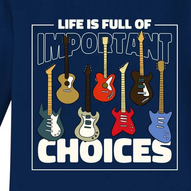 Guitar Life Is Full Of Important Choices Baby Long Sleeve Bodysuit