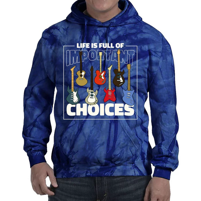 Guitar Life Is Full Of Important Choices Tie Dye Hoodie