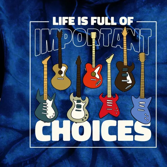 Guitar Life Is Full Of Important Choices Tie Dye Hoodie