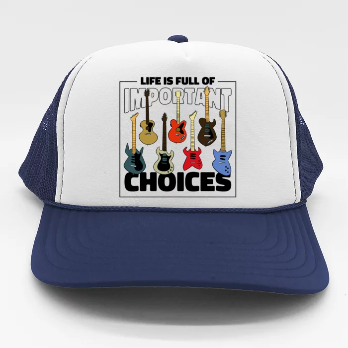 Guitar Life Is Full Of Important Choices Trucker Hat