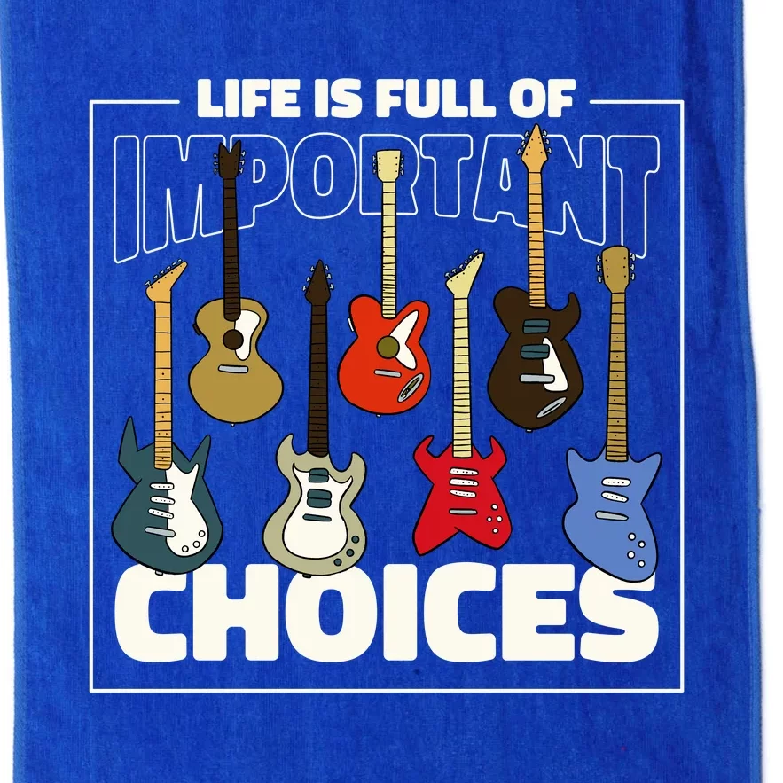 Guitar Life Is Full Of Important Choices Platinum Collection Golf Towel