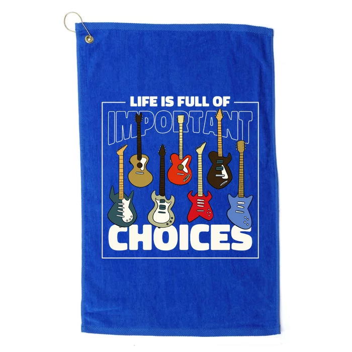 Guitar Life Is Full Of Important Choices Platinum Collection Golf Towel