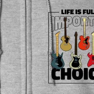 Guitar Life Is Full Of Important Choices Full Zip Hoodie