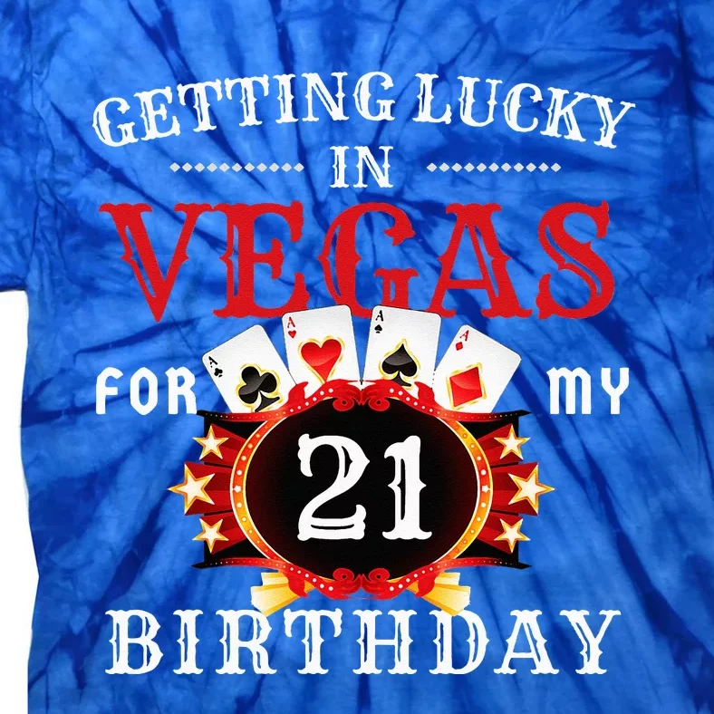 Getting Lucky In Vegas For My 21st Birthday Party Las Vegas Tie-Dye T-Shirt