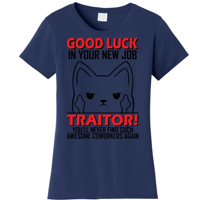 Good Luck In Your New Job TRAITOR! Funny CoWorker Gift, Good Luck In Your New J Women's T-Shirt