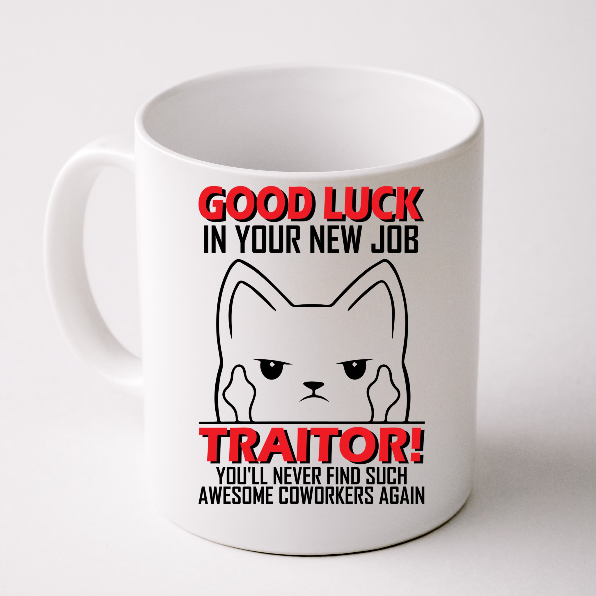 Good Luck In Your New Job TRAITOR! Funny CoWorker Gift, Good Luck In Your  New J Coffee Mug | TeeShirtPalace
