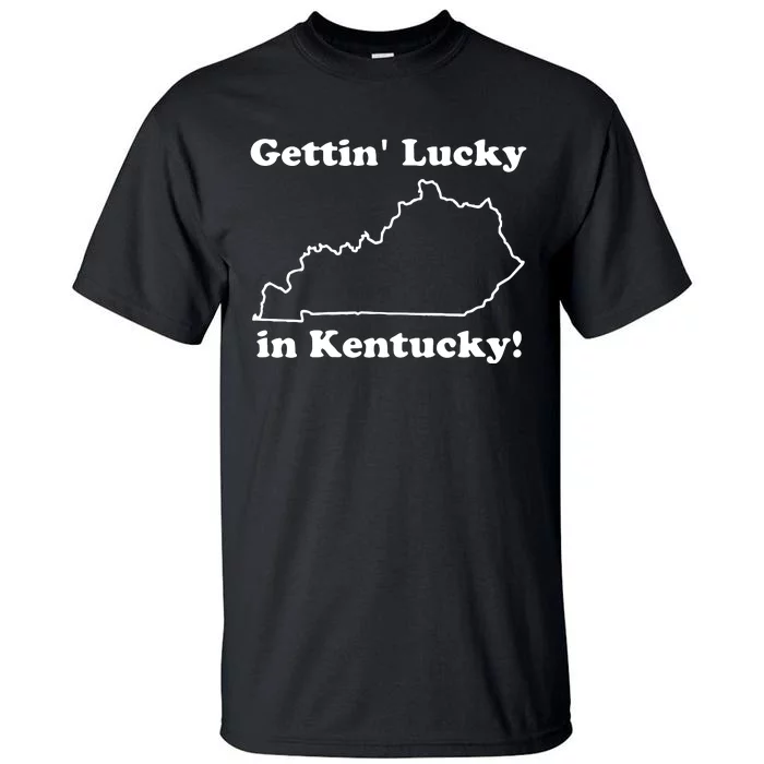 Gettin Lucky In Kentucky Tall T-Shirt