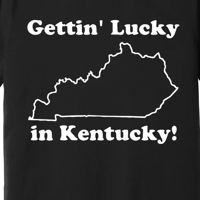 Gettin Lucky In Kentucky Premium T-Shirt