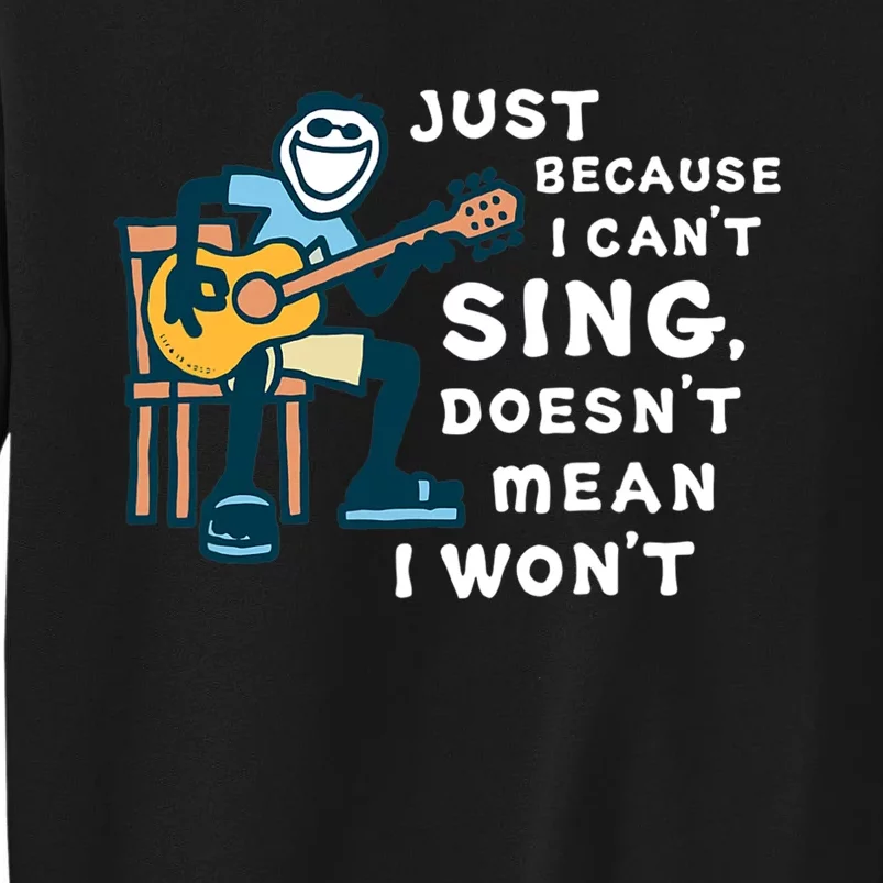 Guitar Lover Just Because I Cant Sing Doesnt Mean I Wont Tall Sweatshirt