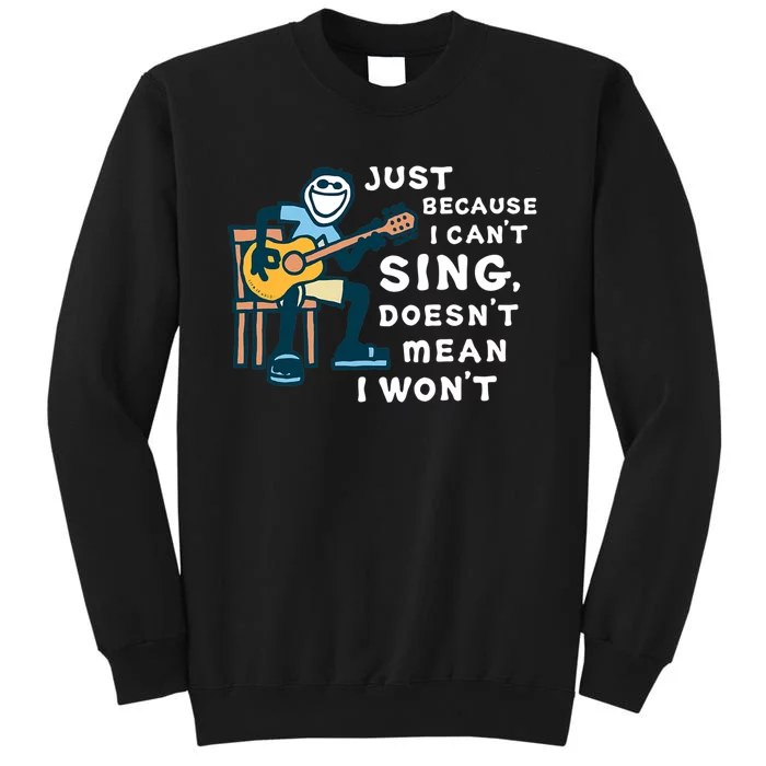 Guitar Lover Just Because I Cant Sing Doesnt Mean I Wont Tall Sweatshirt