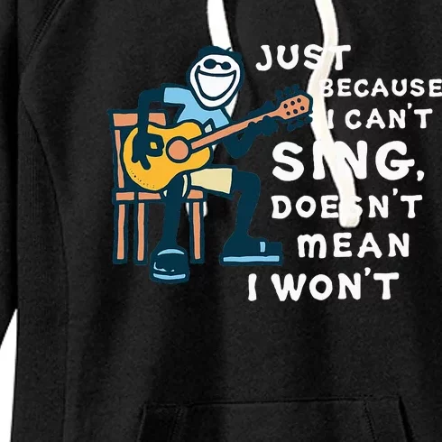 Guitar Lover Just Because I CanT Sing DoesnT Mean I WonT Women's Fleece Hoodie