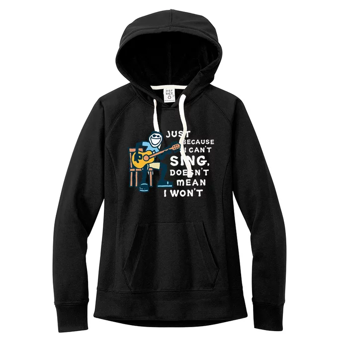 Guitar Lover Just Because I CanT Sing DoesnT Mean I WonT Women's Fleece Hoodie