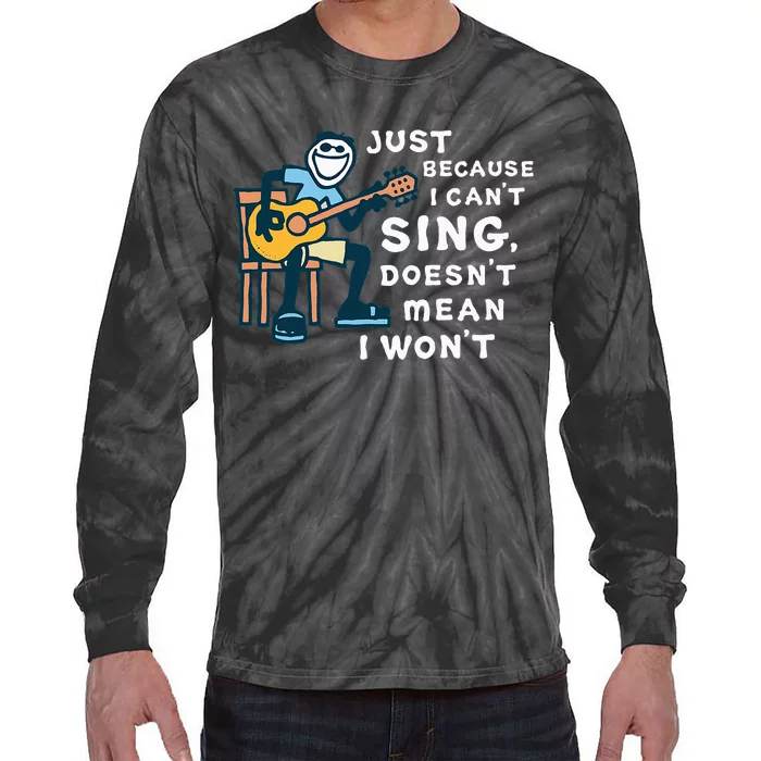 Guitar Lover Just Because I CanT Sing DoesnT Mean I WonT Tie-Dye Long Sleeve Shirt