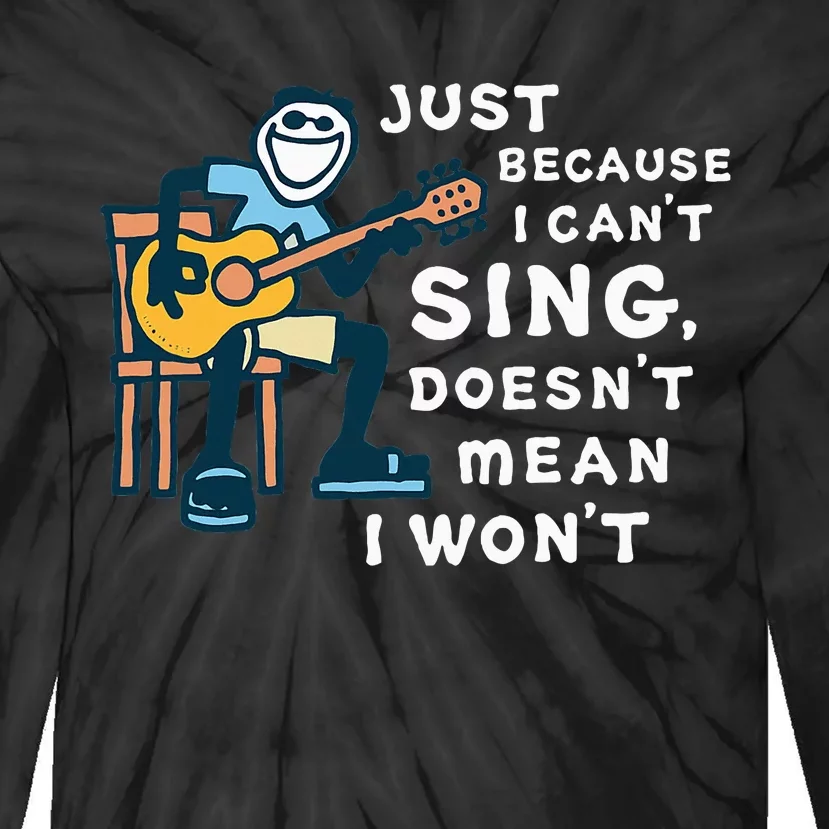 Guitar Lover Just Because I CanT Sing DoesnT Mean I WonT Tie-Dye Long Sleeve Shirt