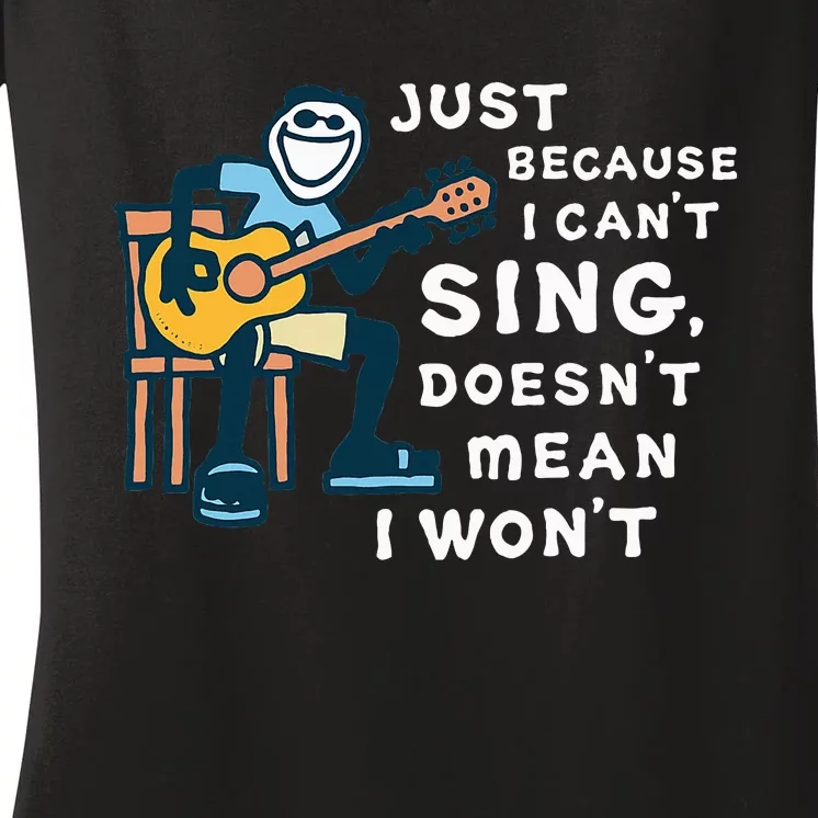 Guitar Lover Just Because I CanT Sing DoesnT Mean I WonT Women's V-Neck T-Shirt