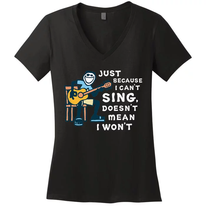 Guitar Lover Just Because I CanT Sing DoesnT Mean I WonT Women's V-Neck T-Shirt