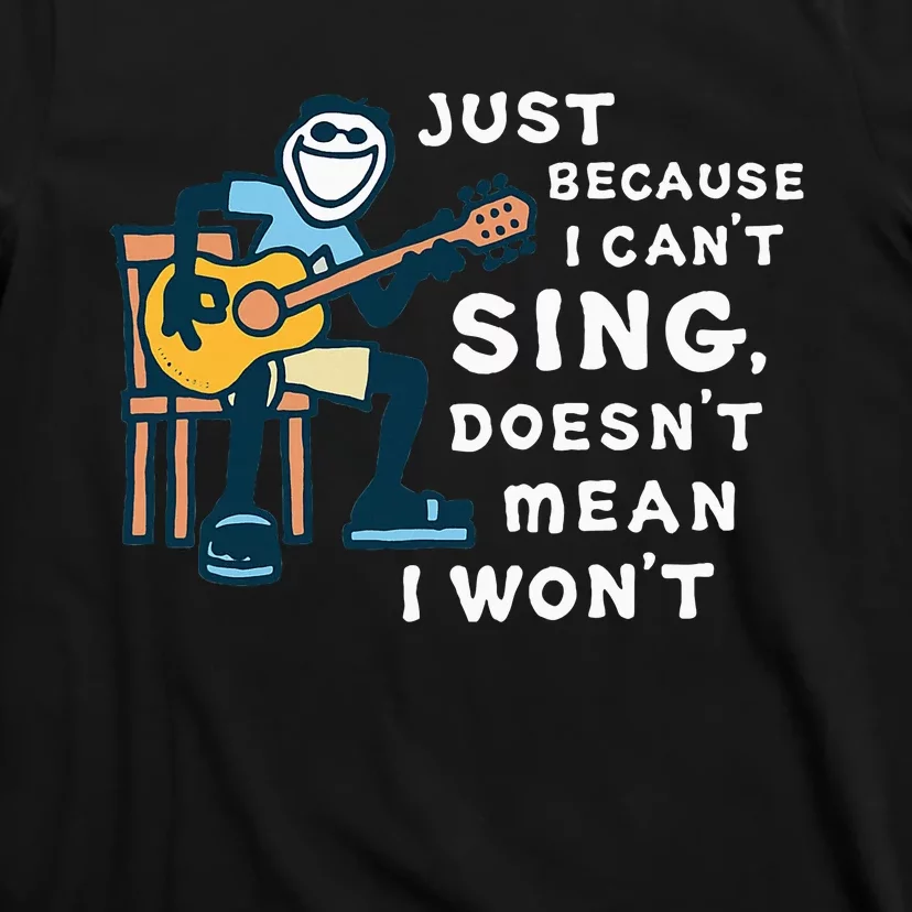 Guitar Lover Just Because I CanT Sing DoesnT Mean I WonT T-Shirt