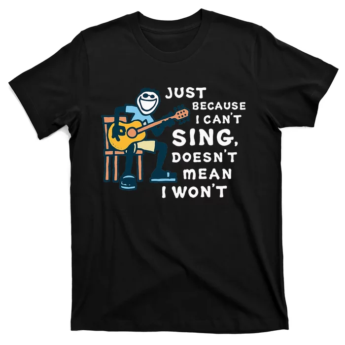 Guitar Lover Just Because I CanT Sing DoesnT Mean I WonT T-Shirt