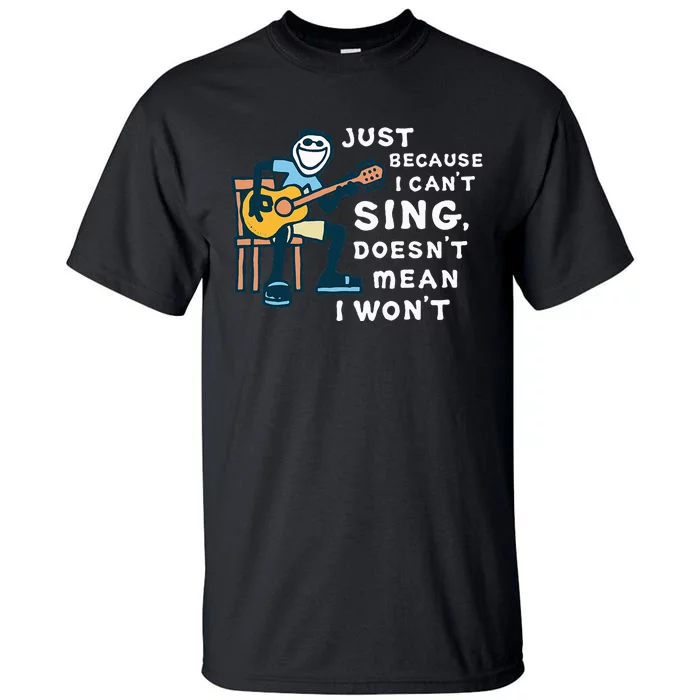 Guitar Lover Just Because I CanT Sing DoesnT Mean I WonT Tall T-Shirt