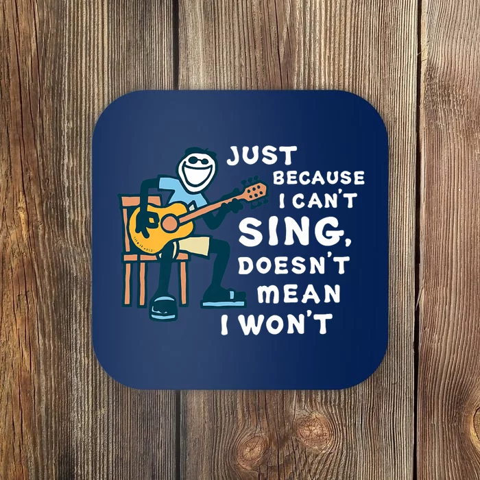 Guitar Lover Just Because I Can't Sing Doesn't Mean I Won't Coaster