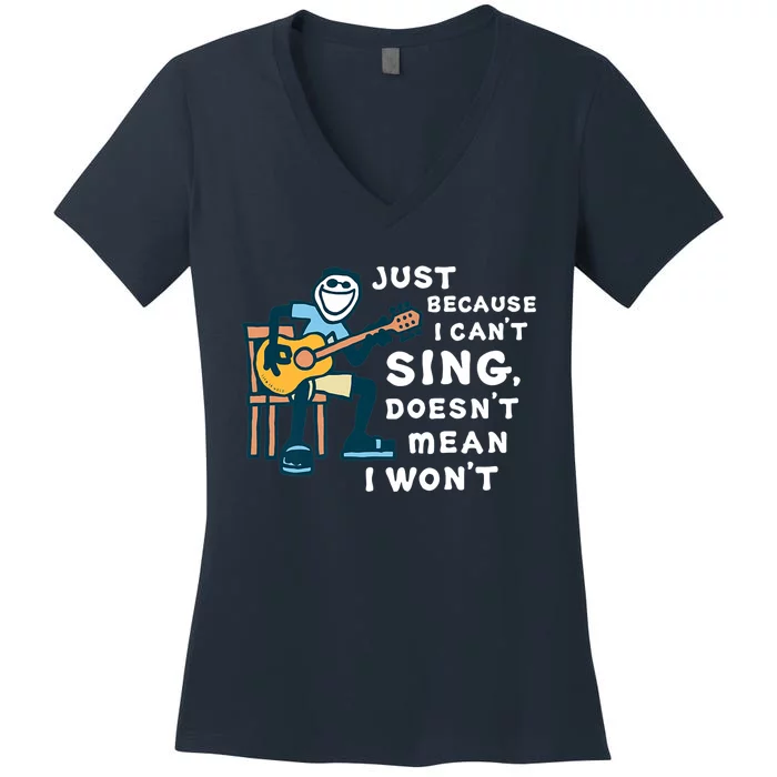 Guitar Lover Just Because I Can't Sing Doesn't Mean I Won't Women's V-Neck T-Shirt