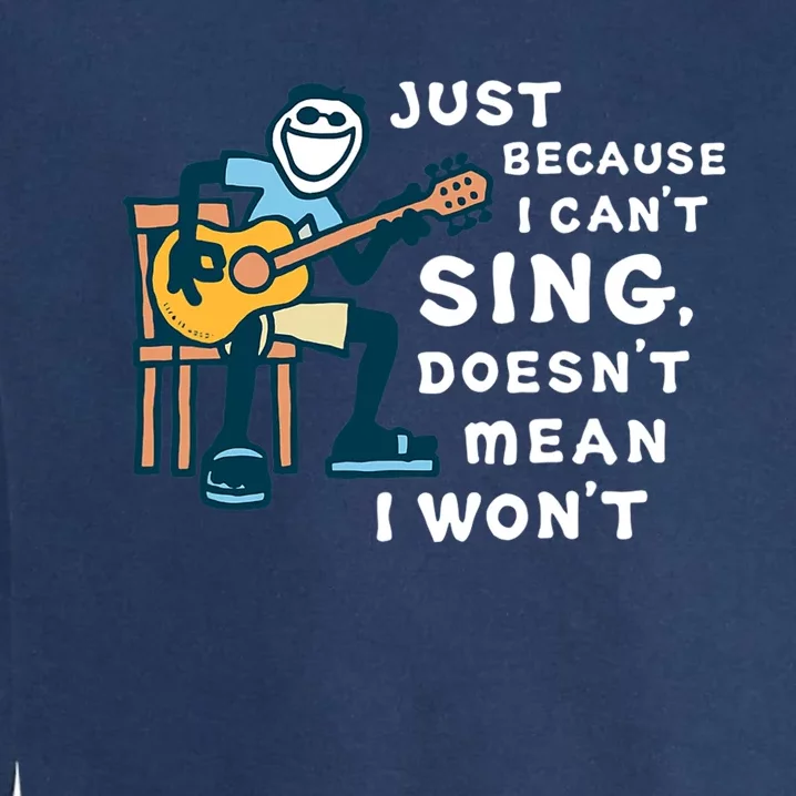 Guitar Lover Just Because I Cant Sing Doesnt Mean I Wont Garment-Dyed Sweatshirt