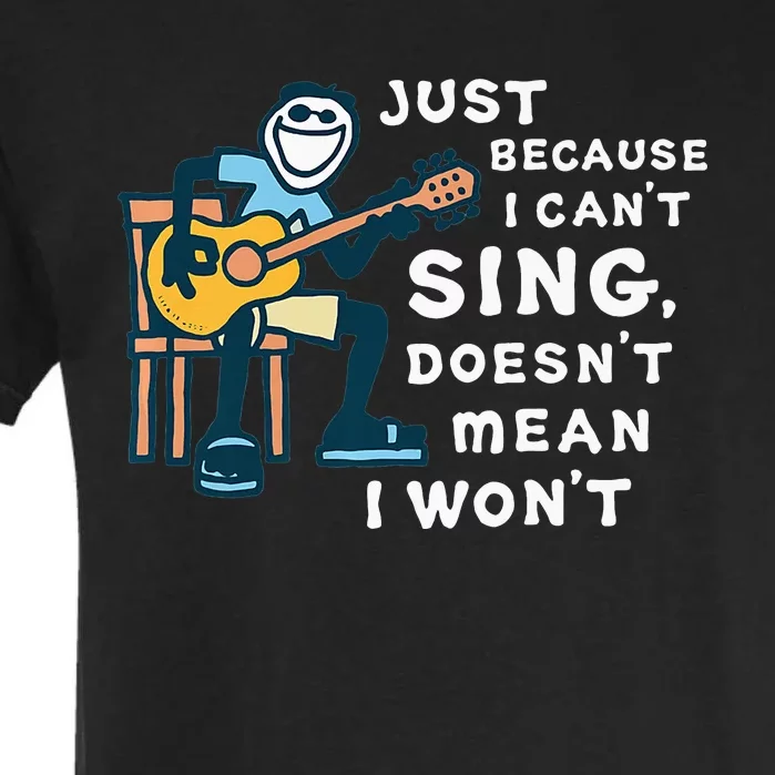 Guitar Lover Just Because I Can't Sing Doesn't Mean I Won't Garment-Dyed Heavyweight T-Shirt