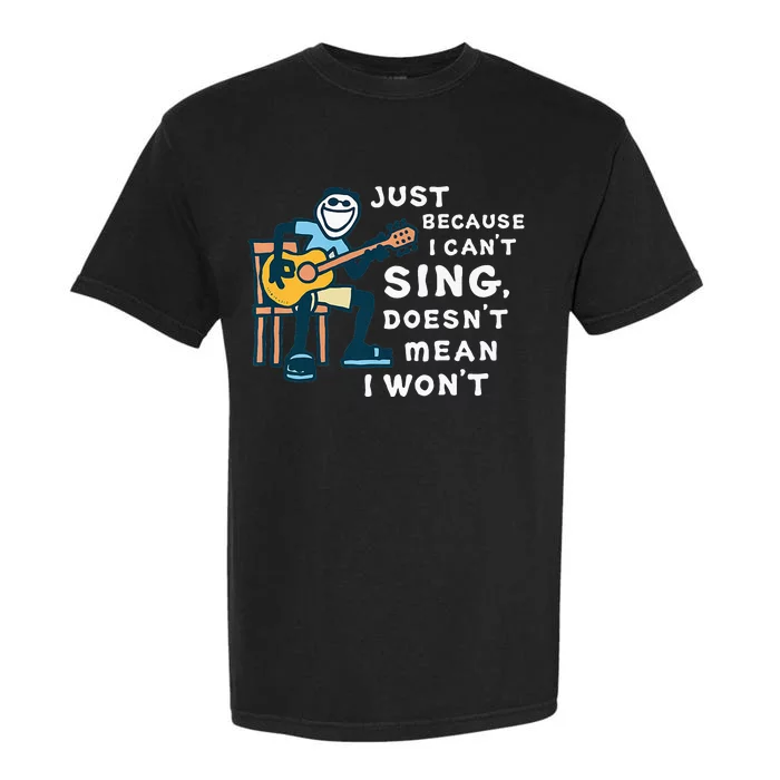 Guitar Lover Just Because I Can't Sing Doesn't Mean I Won't Garment-Dyed Heavyweight T-Shirt