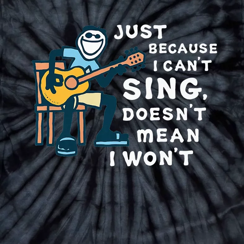 Guitar Lover Just Because I Can't Sing Doesn't Mean I Won't Tie-Dye T-Shirt