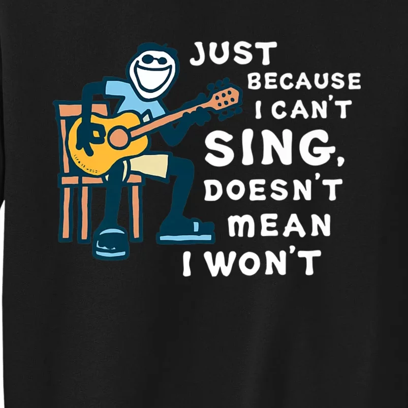 Guitar Lover Just Because I Can't Sing Doesn't Mean I Won't Sweatshirt