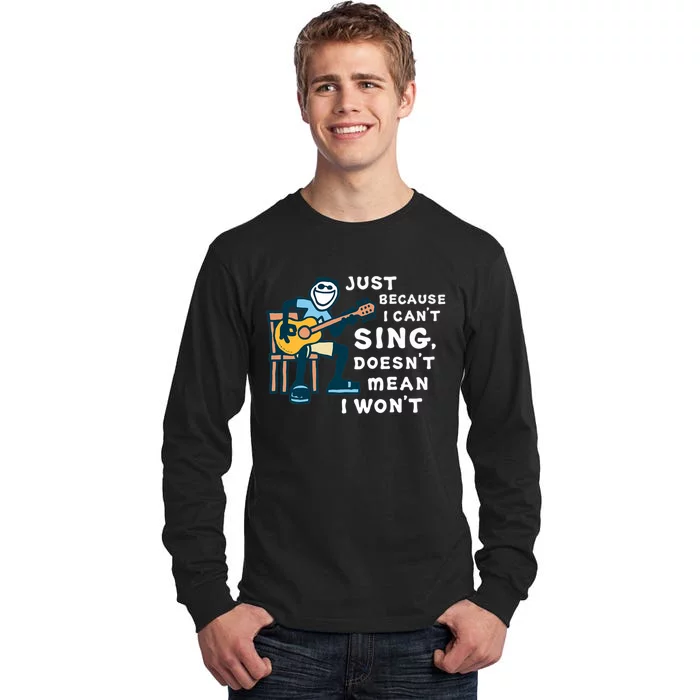 Guitar Lover Just Because I Can't Sing Doesn't Mean I Won't Tall Long Sleeve T-Shirt