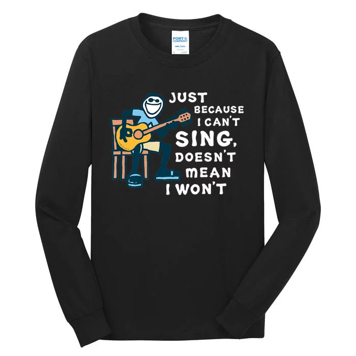 Guitar Lover Just Because I Can't Sing Doesn't Mean I Won't Tall Long Sleeve T-Shirt