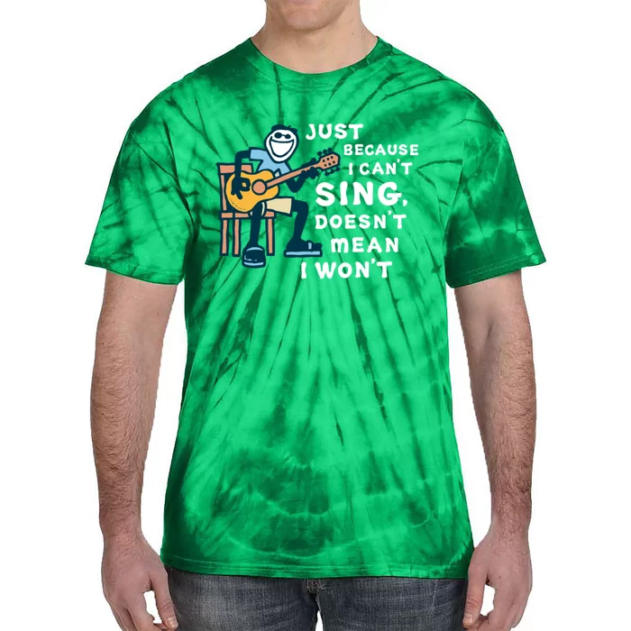 Guitar Lover Just Because I Cant Sing Doesnt Mean I Wont Funny Tie-Dye T-Shirt