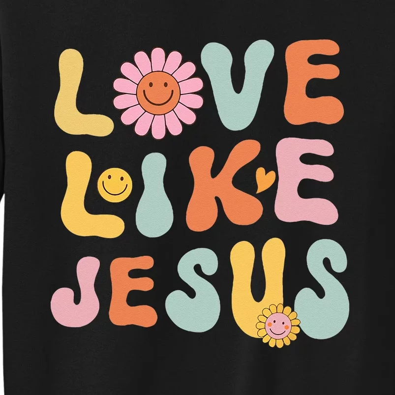 Groovy Love Like Jesus Religious God Women Christian Tall Sweatshirt